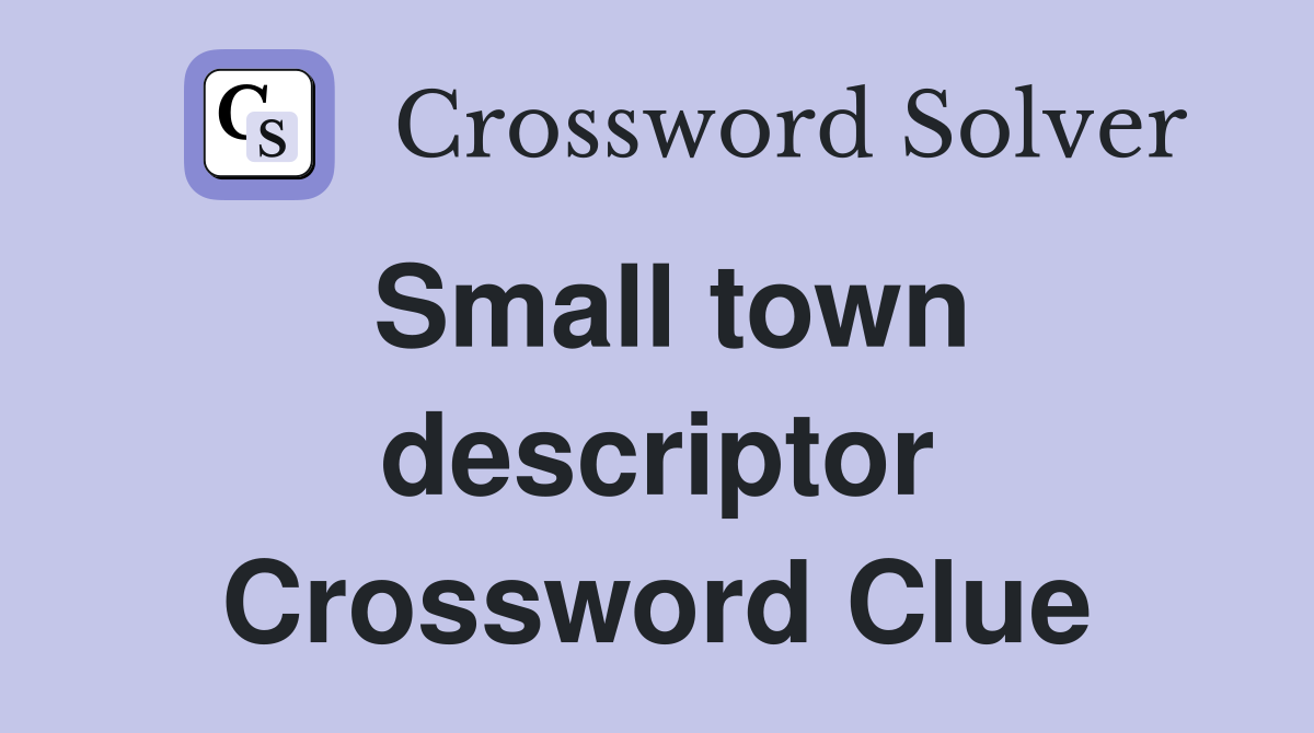 Small town descriptor Crossword Clue