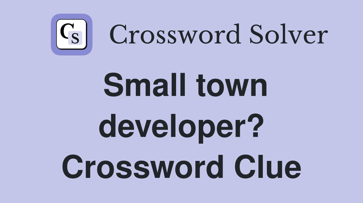 Small town developer? Crossword Clue