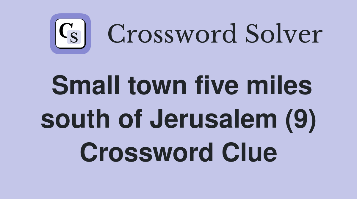 Small town five miles south of Jerusalem (9) Crossword Clue
