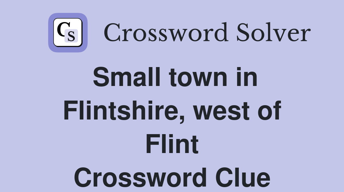 Small town in Flintshire, west of Flint Crossword Clue