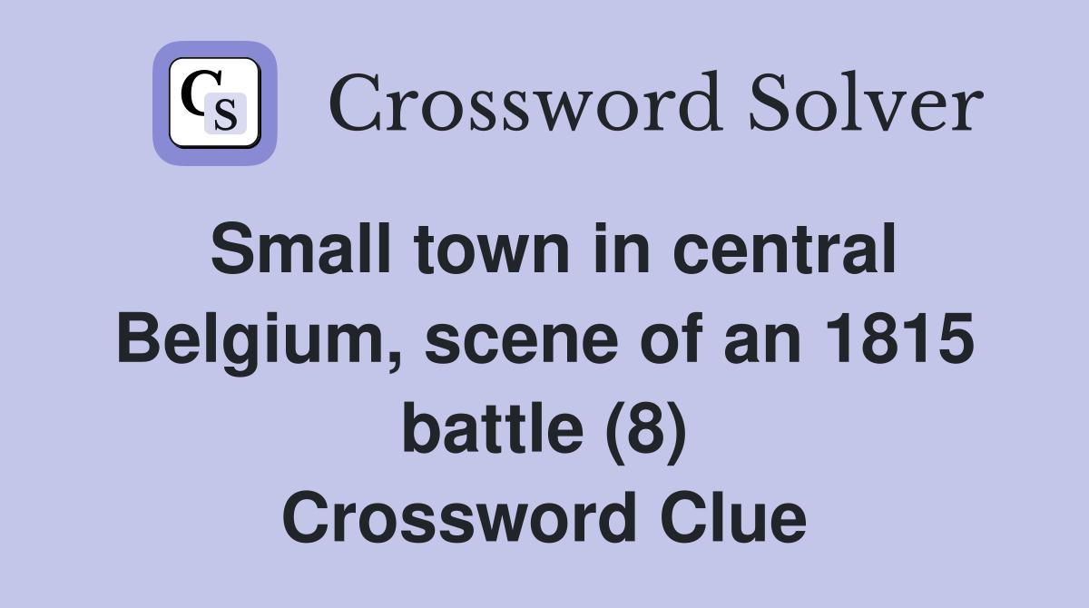 Small town in central Belgium, scene of an 1815 battle (8) Crossword Clue