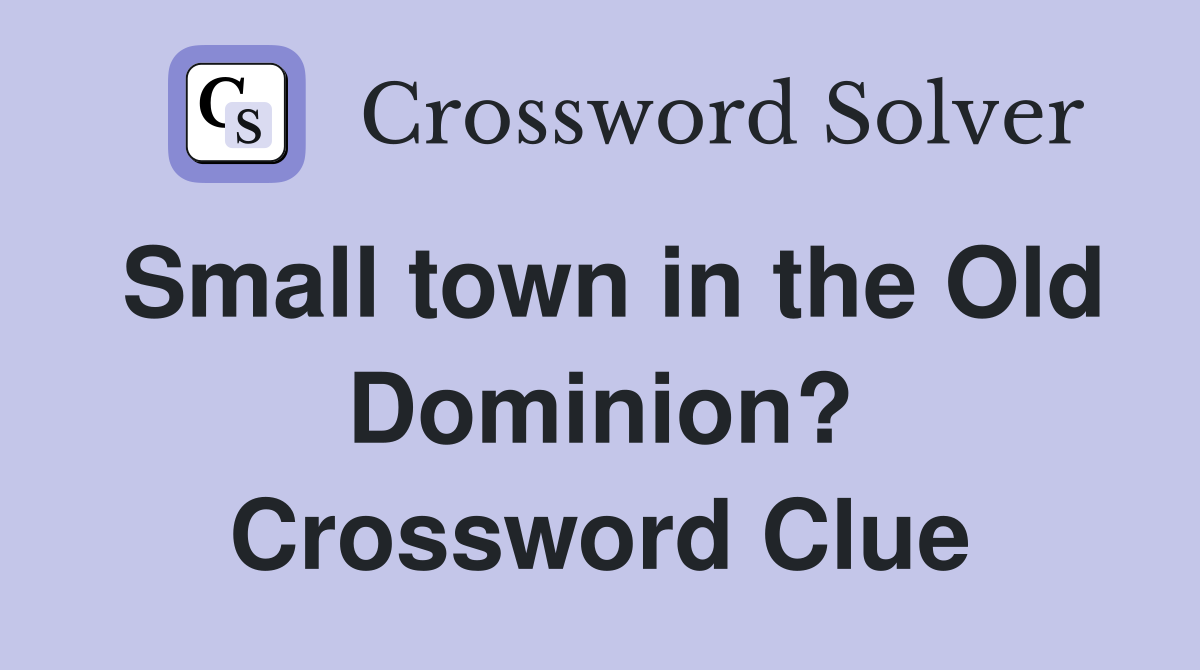 Small town in the Old Dominion? Crossword Clue