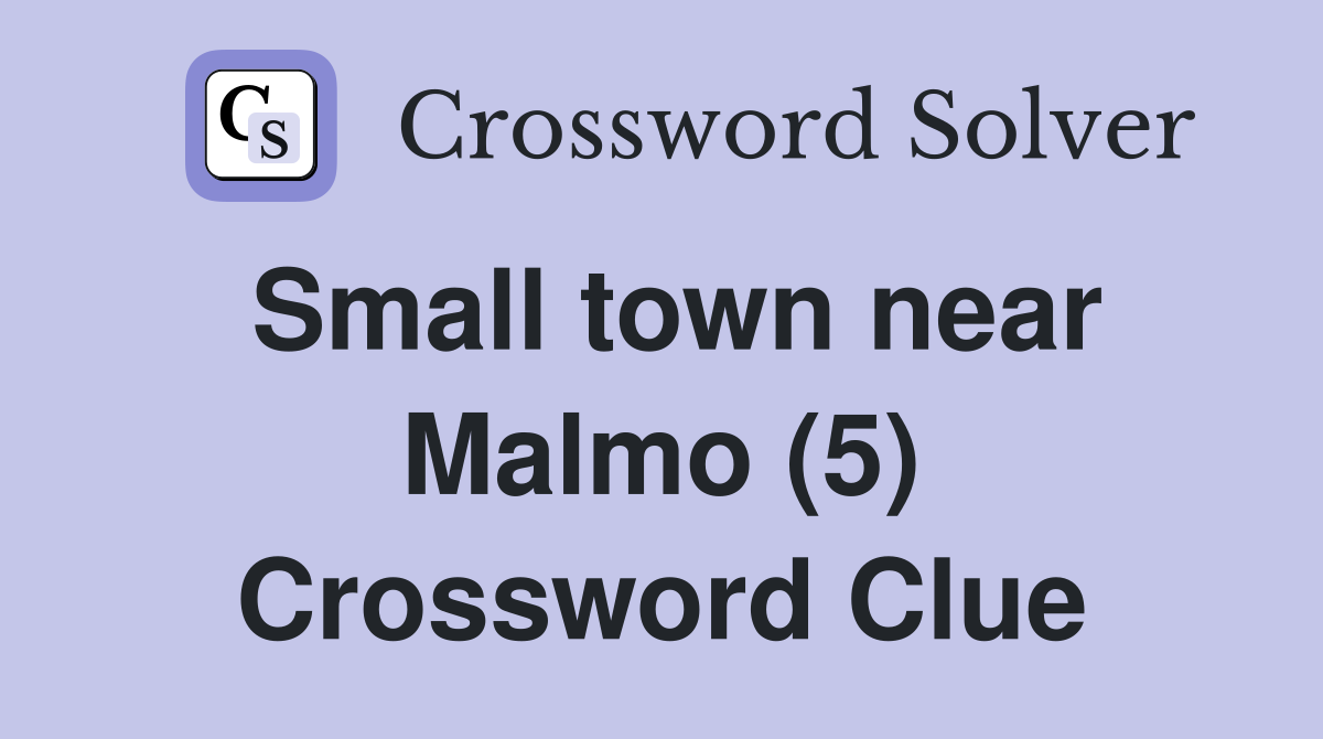 Small town near Malmo (5) Crossword Clue