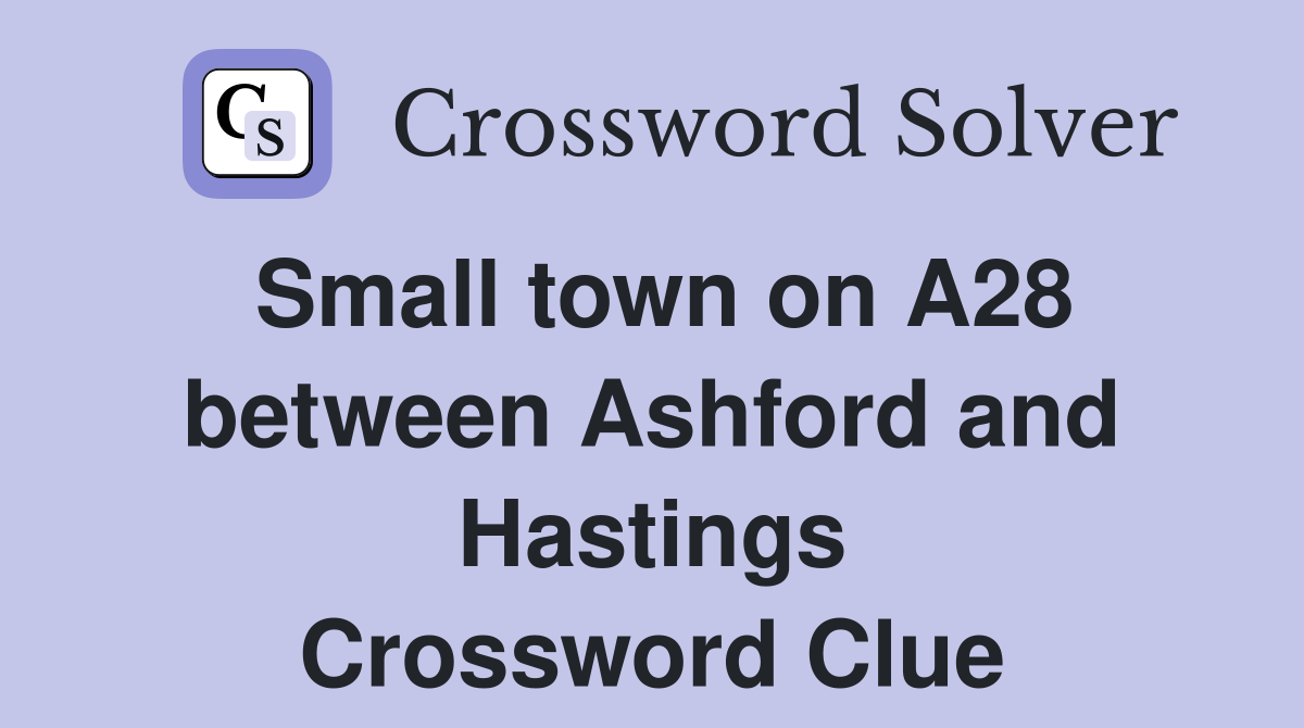 Small town on A28 between Ashford and Hastings Crossword Clue