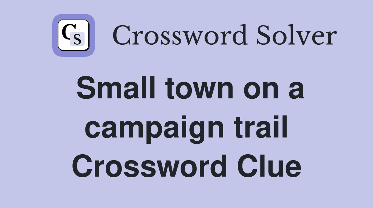 Small town on a campaign trail Crossword Clue