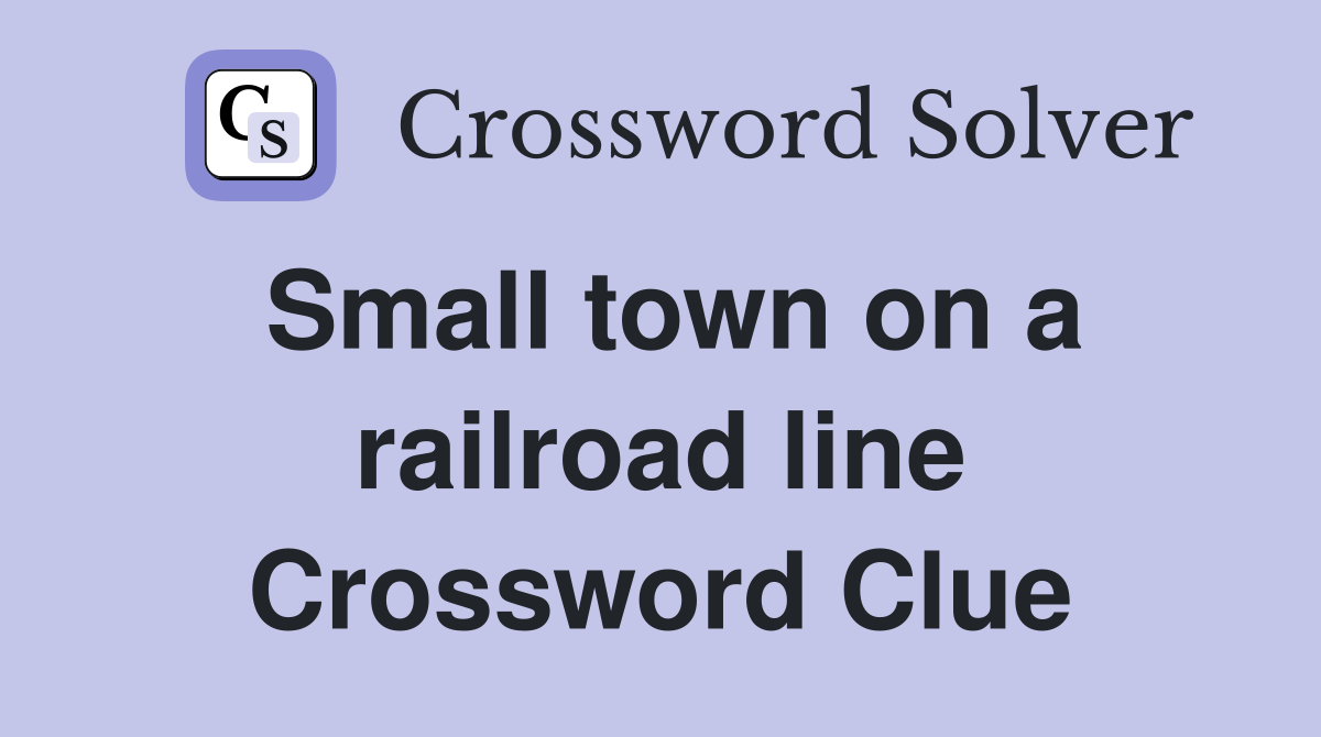 Small town on a railroad line Crossword Clue