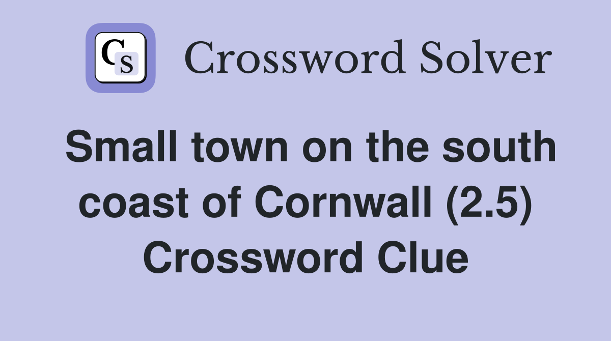 Small town on the south coast of Cornwall (2.5) Crossword Clue