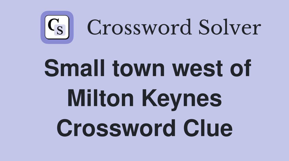 Small town west of Milton Keynes Crossword Clue