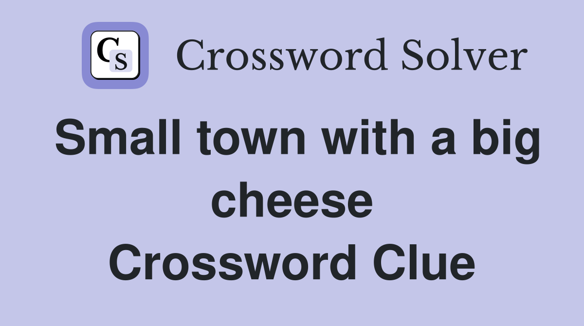 Small town with a big cheese Crossword Clue
