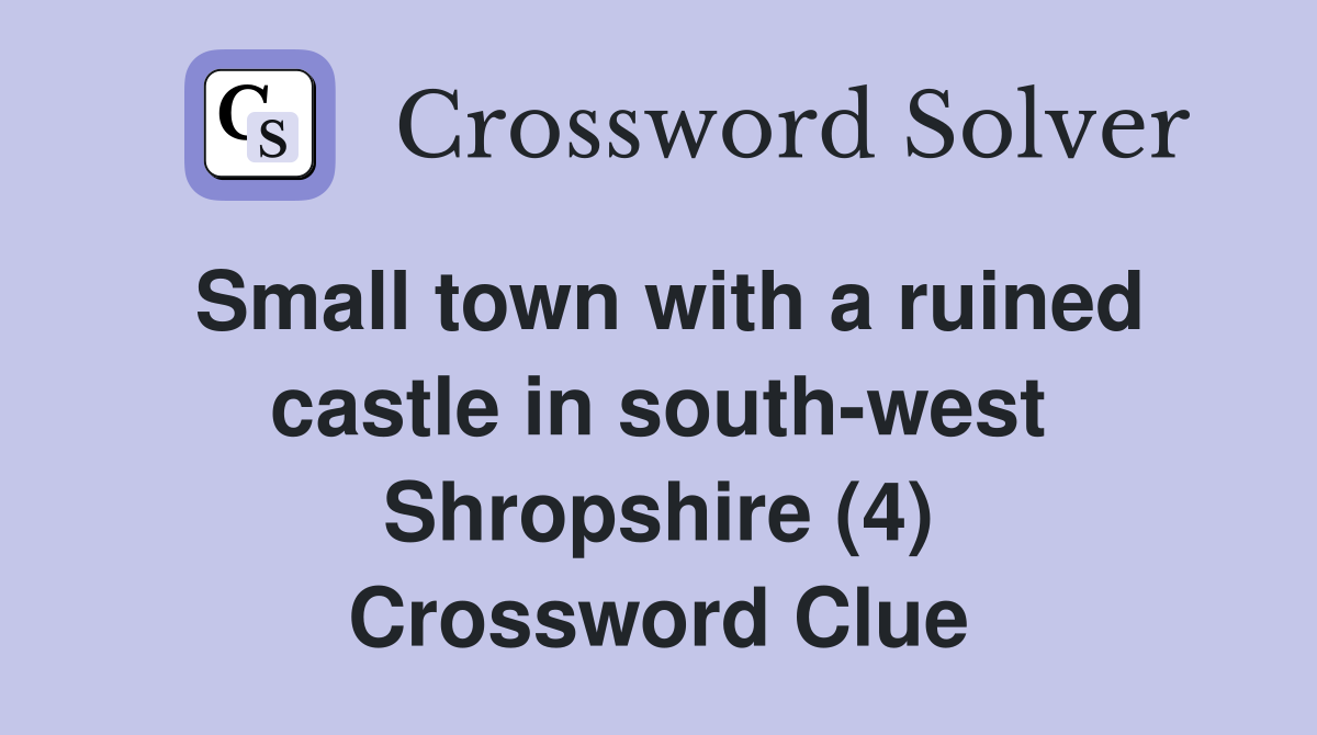 Small town with a ruined castle in south-west Shropshire (4) Crossword Clue