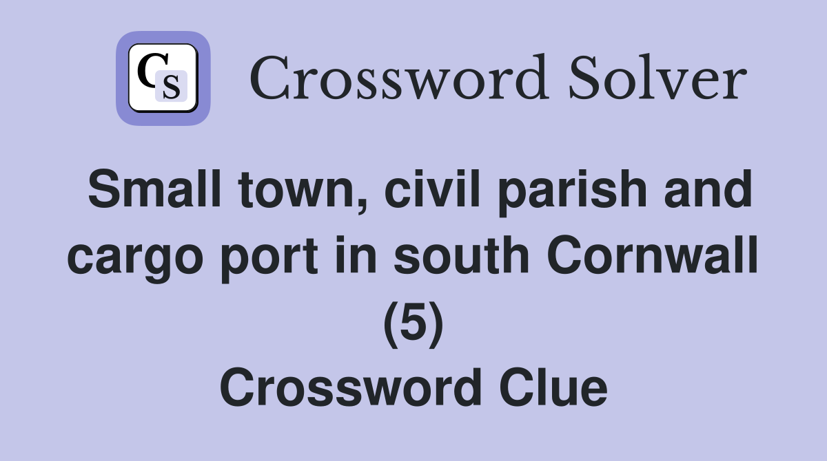 Small town, civil parish and cargo port in south Cornwall (5) Crossword Clue