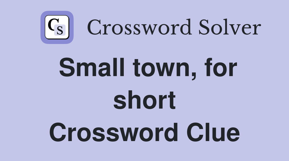 Small town for short Crossword Clue Answers Crossword Solver