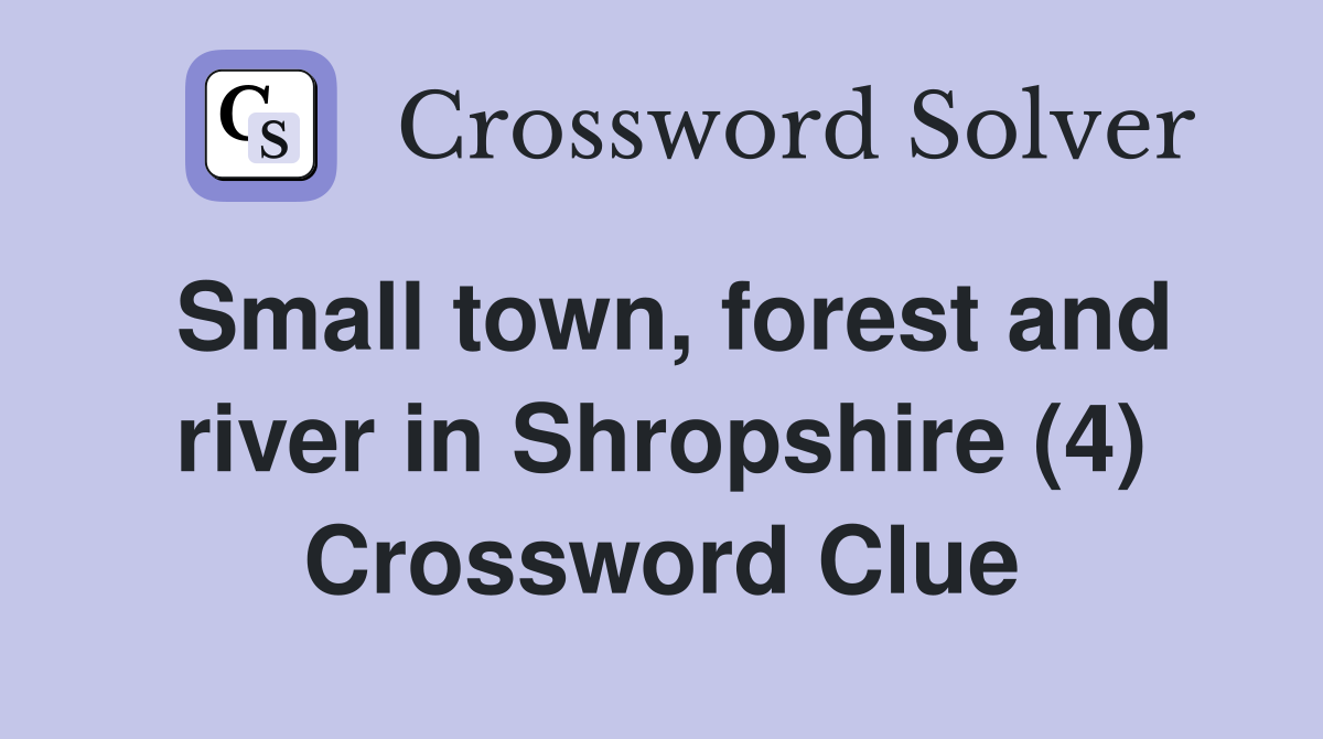 Small town, forest and river in Shropshire (4) Crossword Clue
