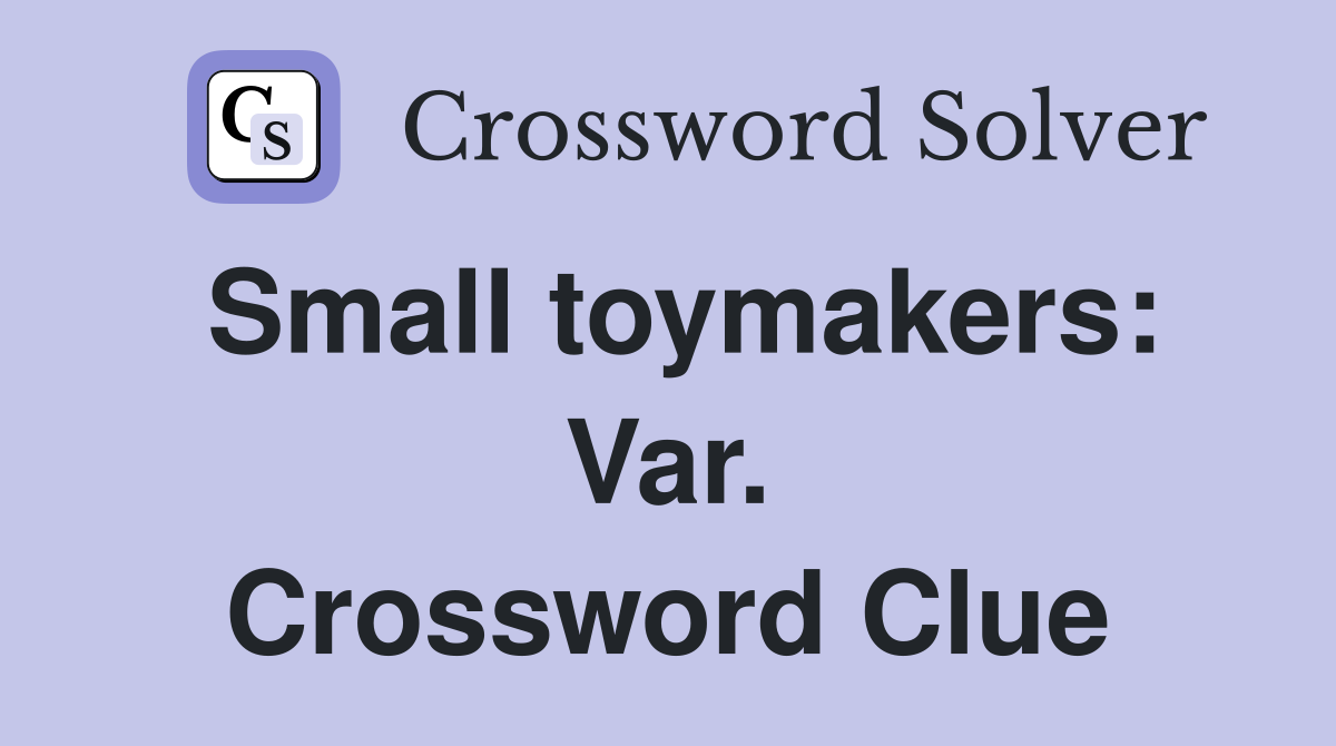 Small toymakers: Var. Crossword Clue
