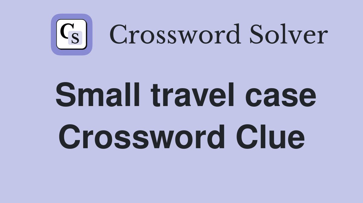 Small travel case Crossword Clue