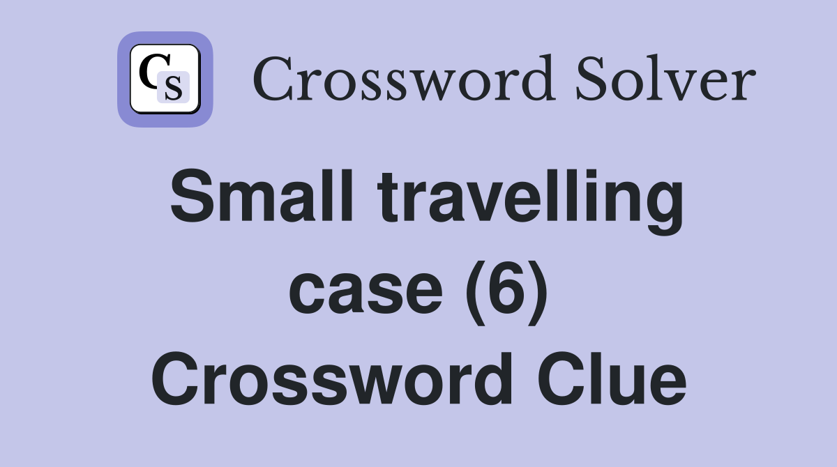Small travelling case (6) Crossword Clue