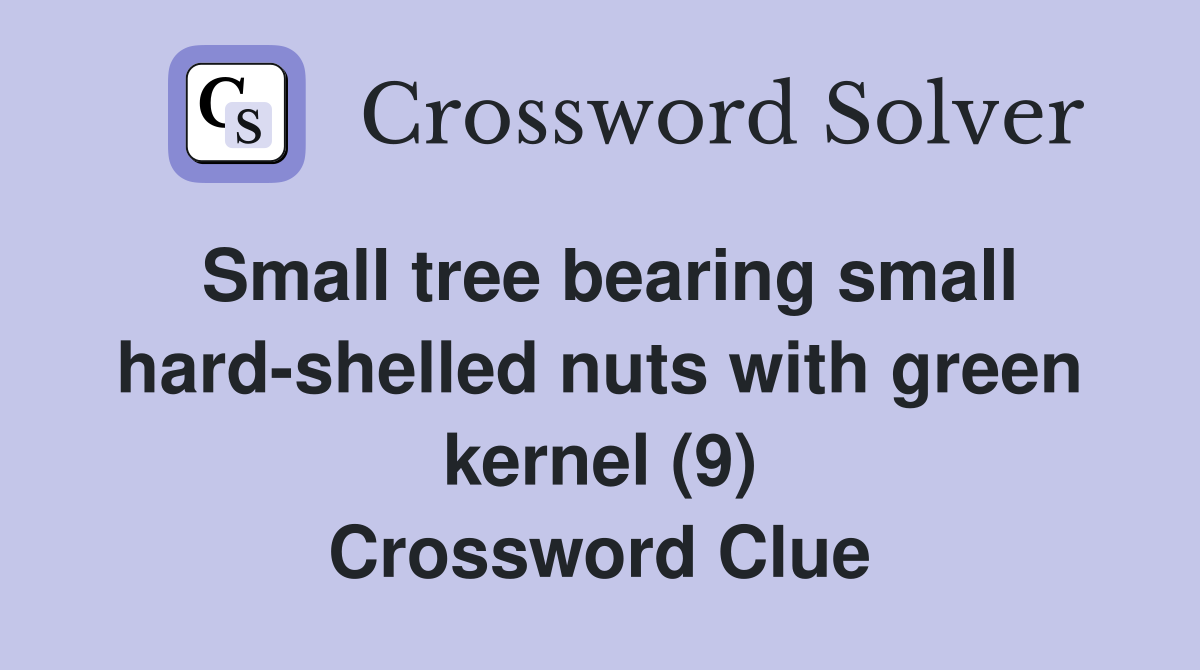 Small tree bearing small hard-shelled nuts with green kernel (9) Crossword Clue