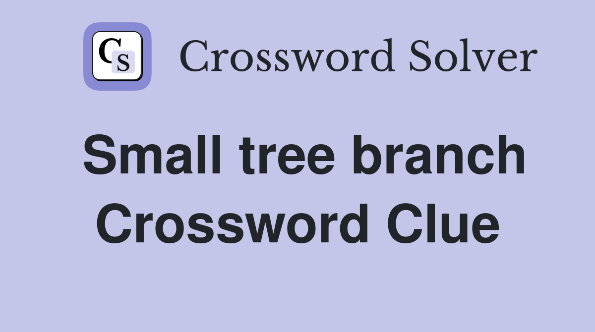 Small tree branch Crossword Clue