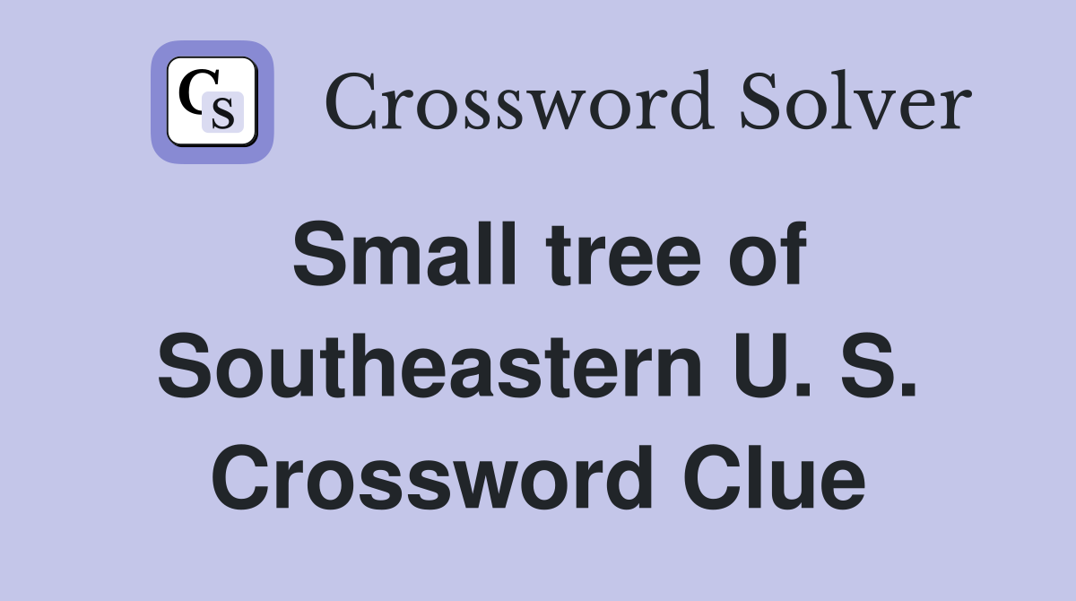 Small tree of Southeastern U. S. Crossword Clue