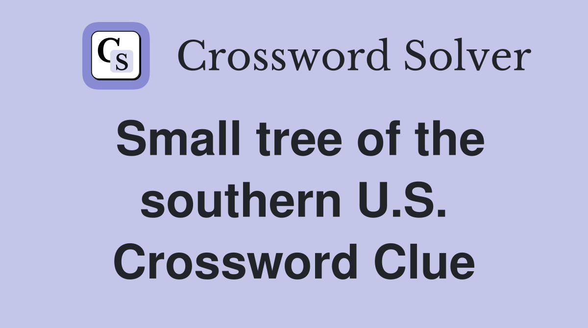 Small tree of the southern U.S. Crossword Clue