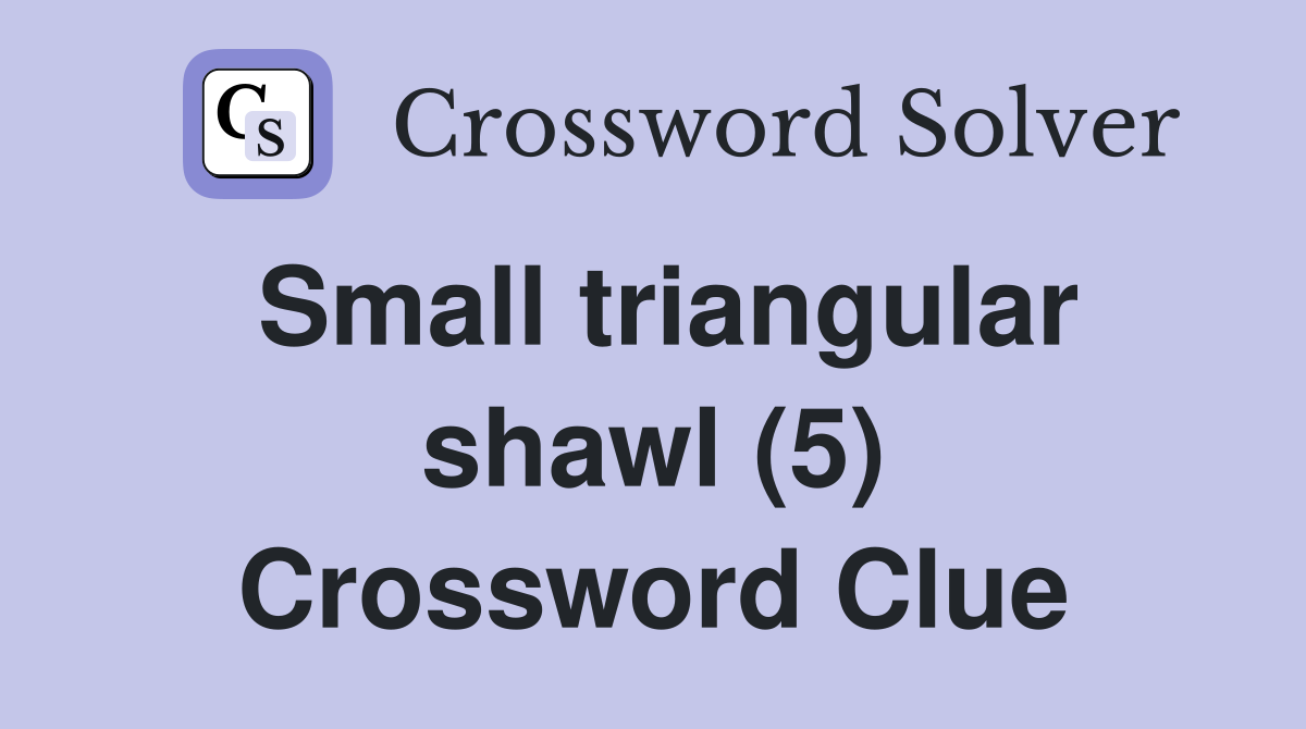 Small triangular shawl (5) Crossword Clue