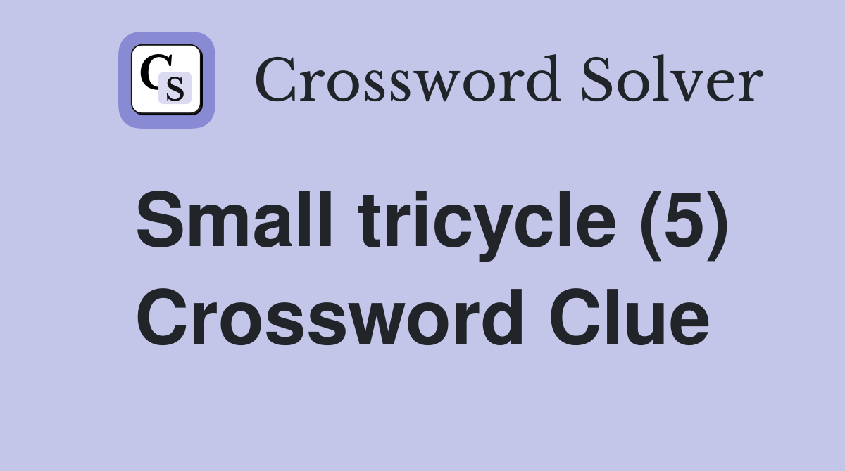 Small tricycle (5) Crossword Clue