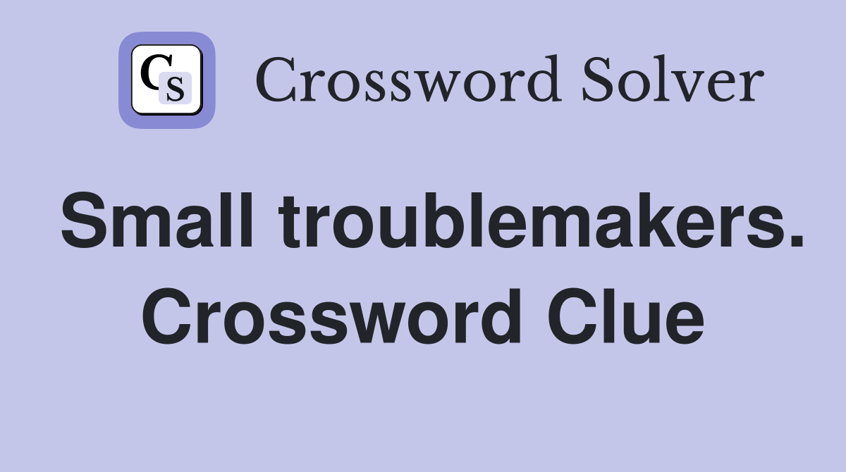 Small troublemakers. Crossword Clue