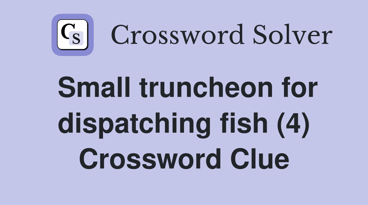 Small truncheon for dispatching fish (4) Crossword Clue