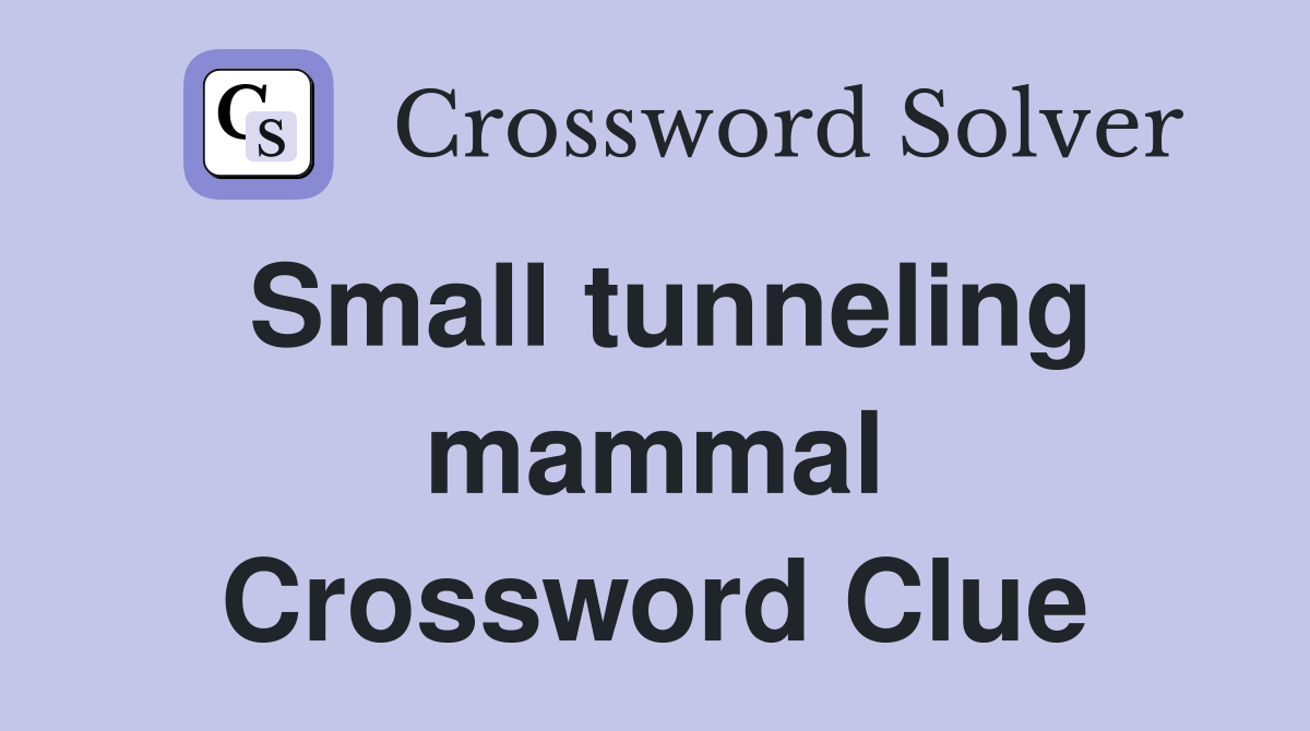 Small tunneling mammal Crossword Clue