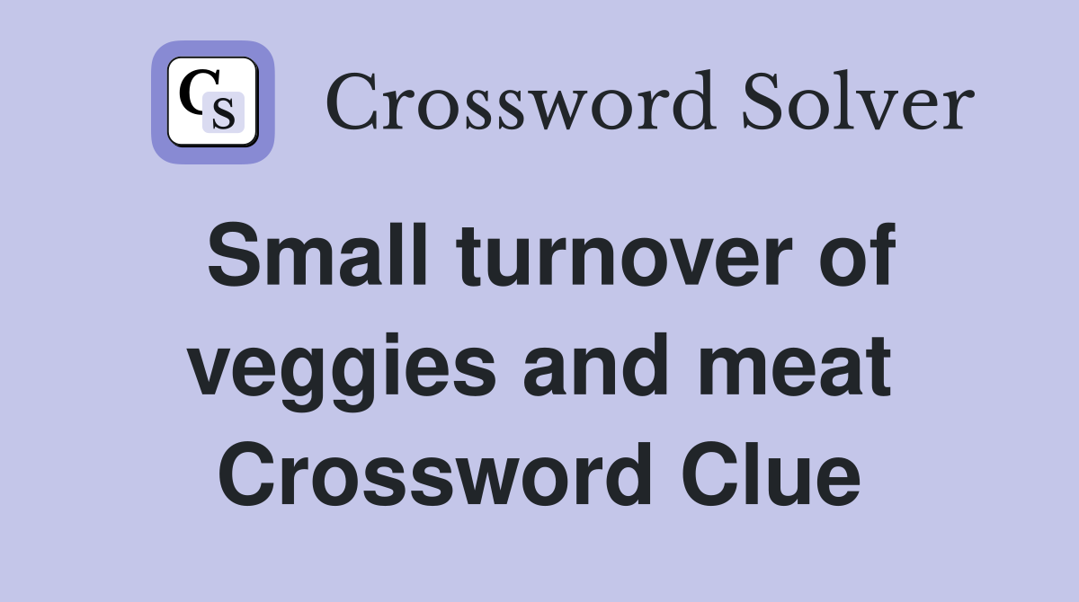 Small turnover of veggies and meat Crossword Clue