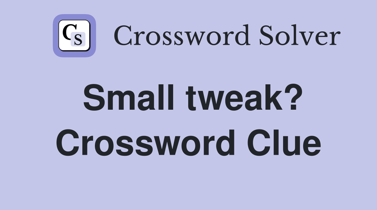 Small tweak? Crossword Clue