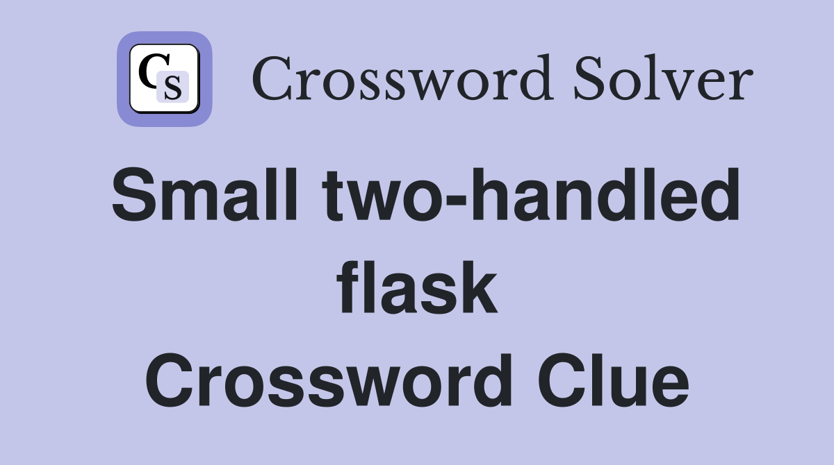 Small two-handled flask Crossword Clue
