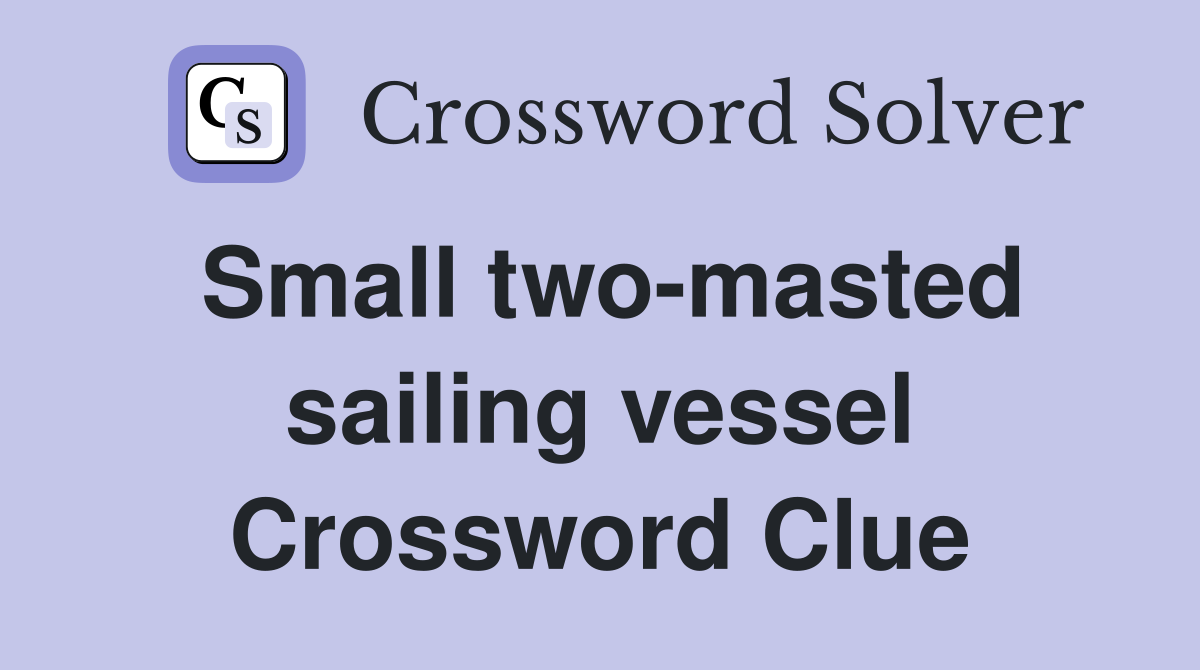 Small two-masted sailing vessel Crossword Clue