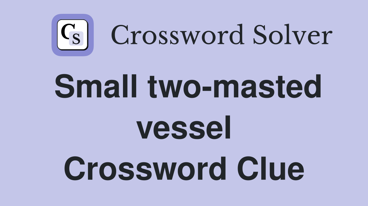 Small two-masted vessel Crossword Clue