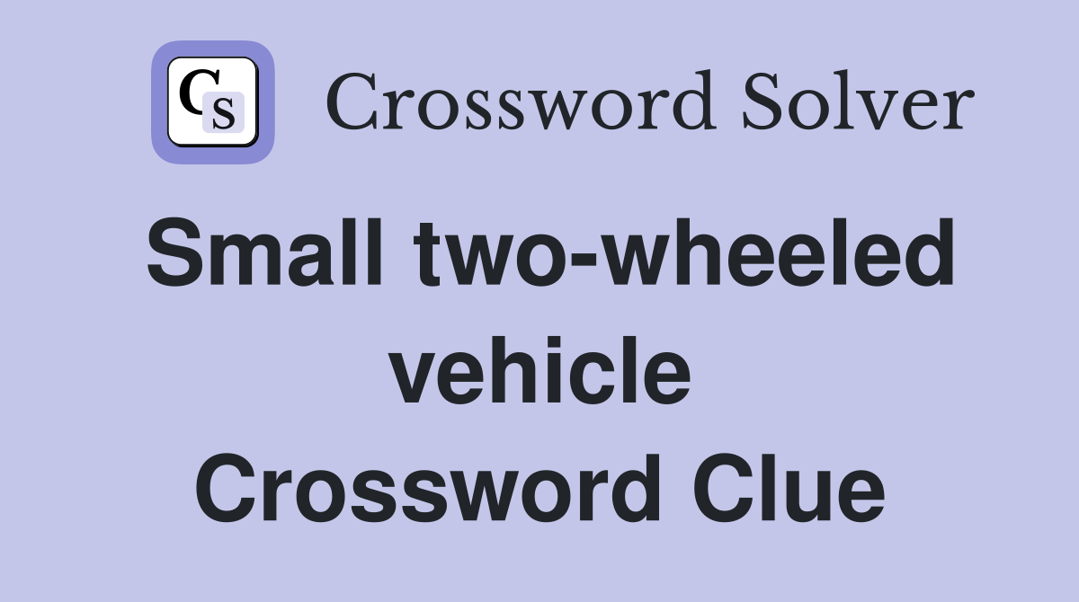 Small two-wheeled vehicle Crossword Clue