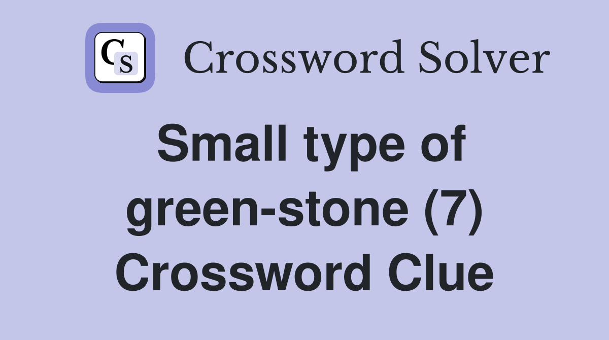 Small type of green-stone (7) Crossword Clue