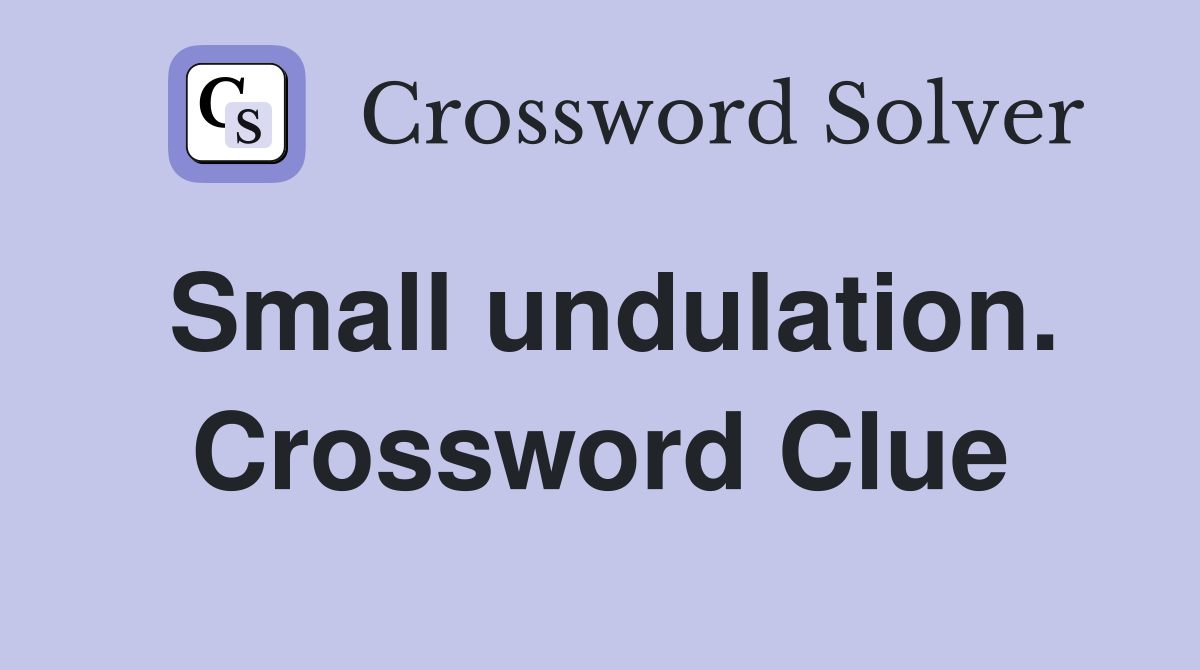 Small undulation. Crossword Clue