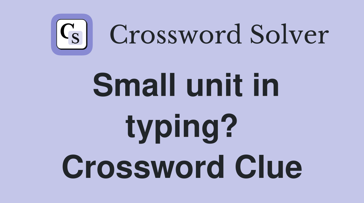 Small unit in typing? Crossword Clue