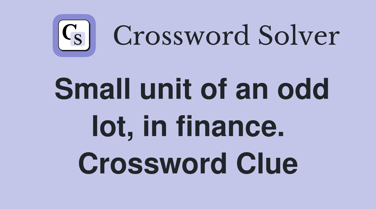 Small unit of an odd lot, in finance. Crossword Clue