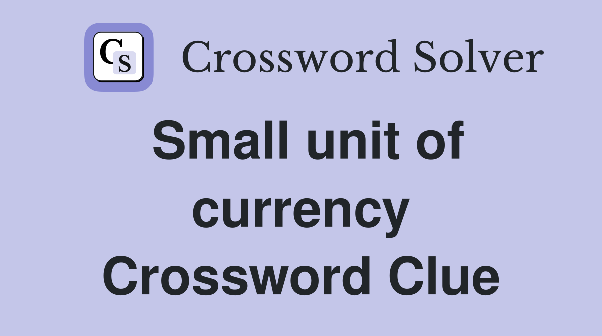 Small unit of currency Crossword Clue