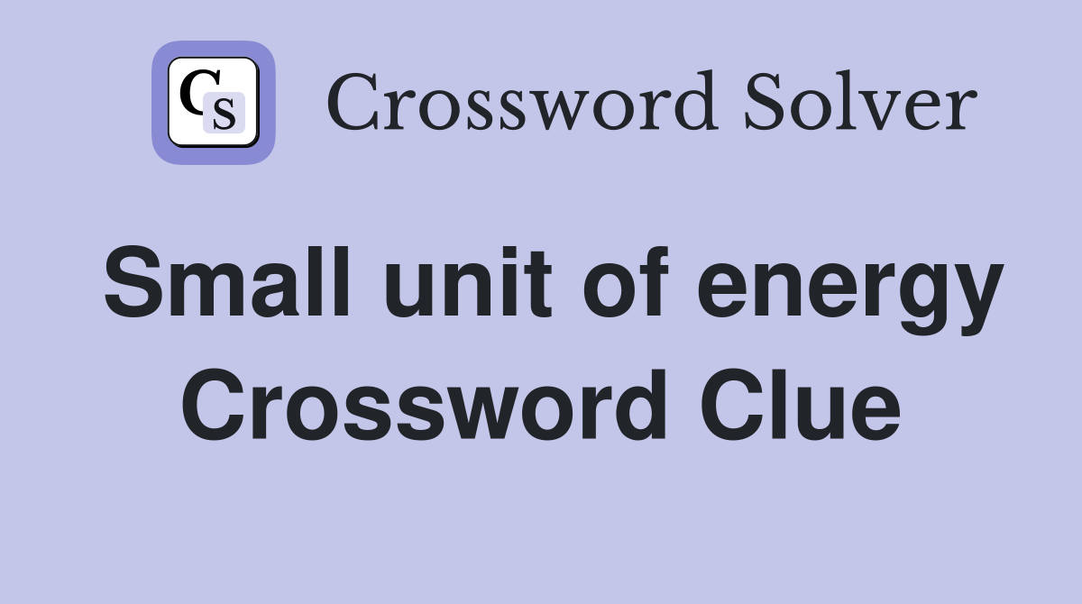 Small unit of energy Crossword Clue