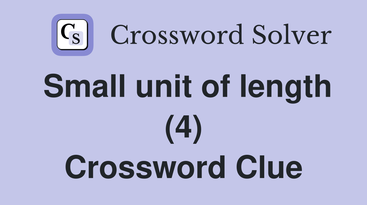 Small unit of length (4) Crossword Clue
