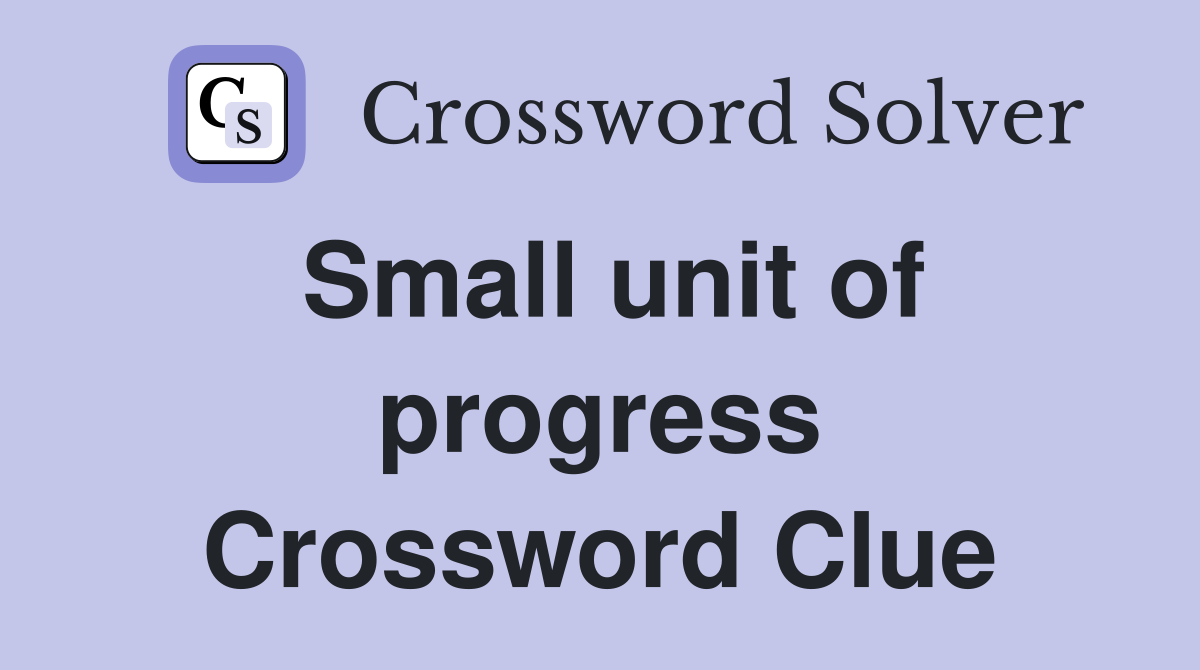 Small unit of progress Crossword Clue