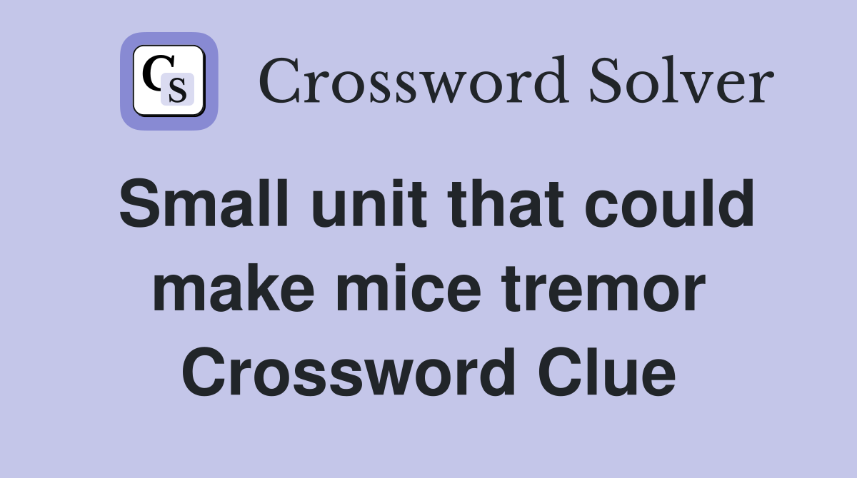 Small unit that could make mice tremor Crossword Clue