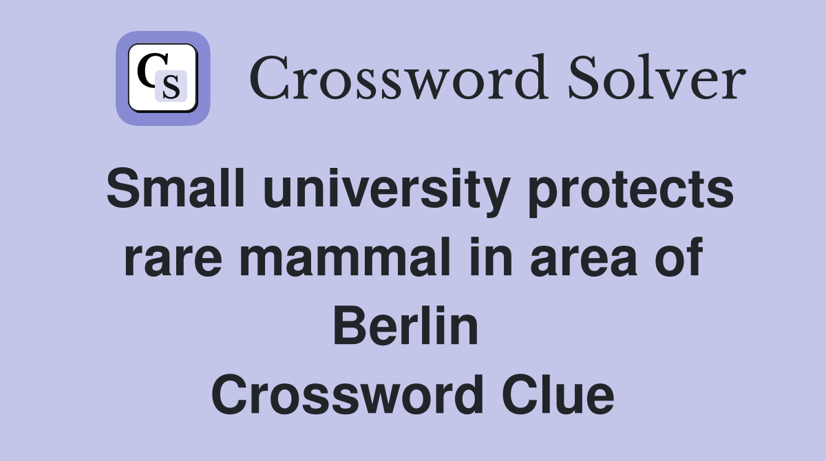 Small university protects rare mammal in area of Berlin  Crossword Clue