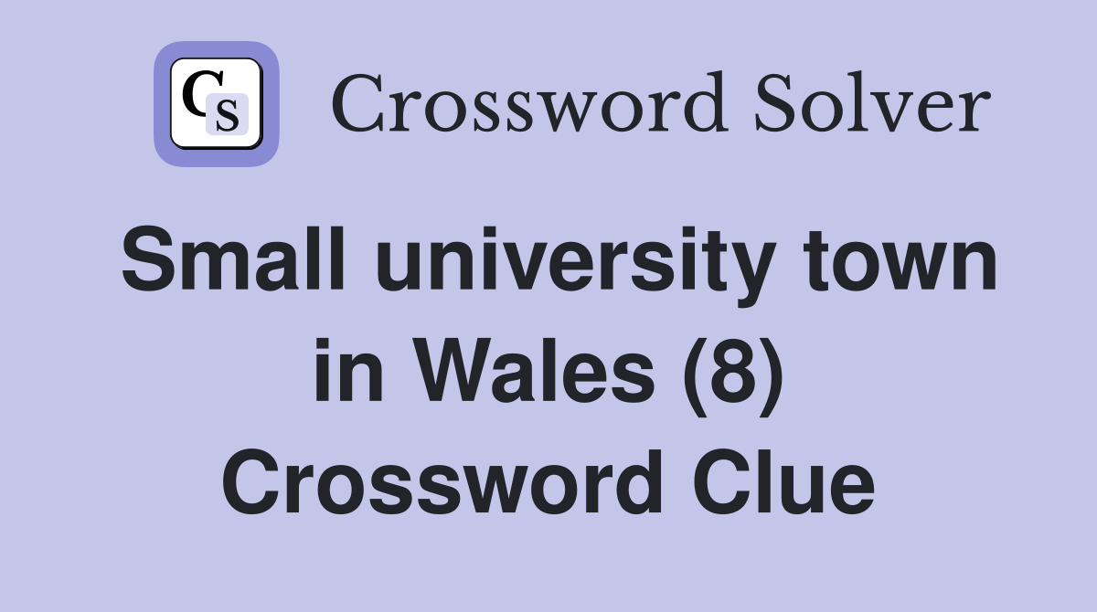 Small university town in Wales (8) Crossword Clue