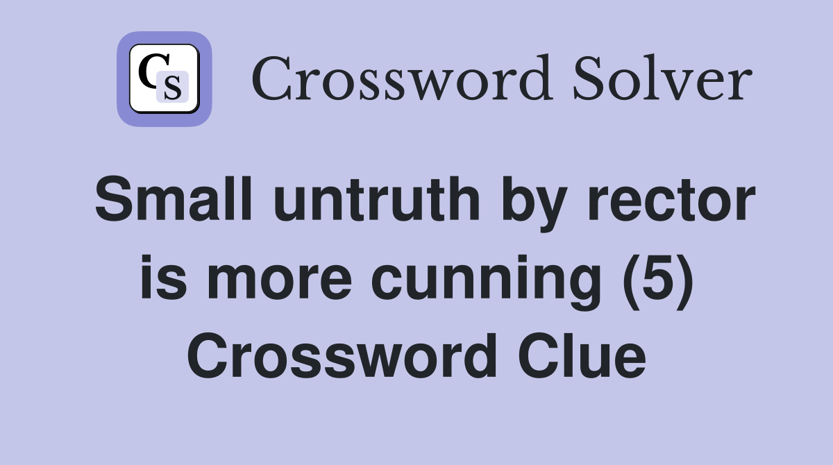 Small untruth by rector is more cunning (5) Crossword Clue