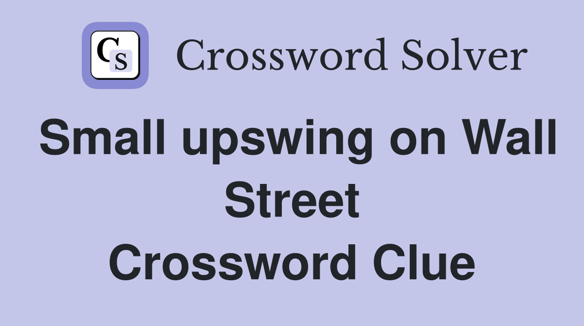 Small upswing on Wall Street Crossword Clue