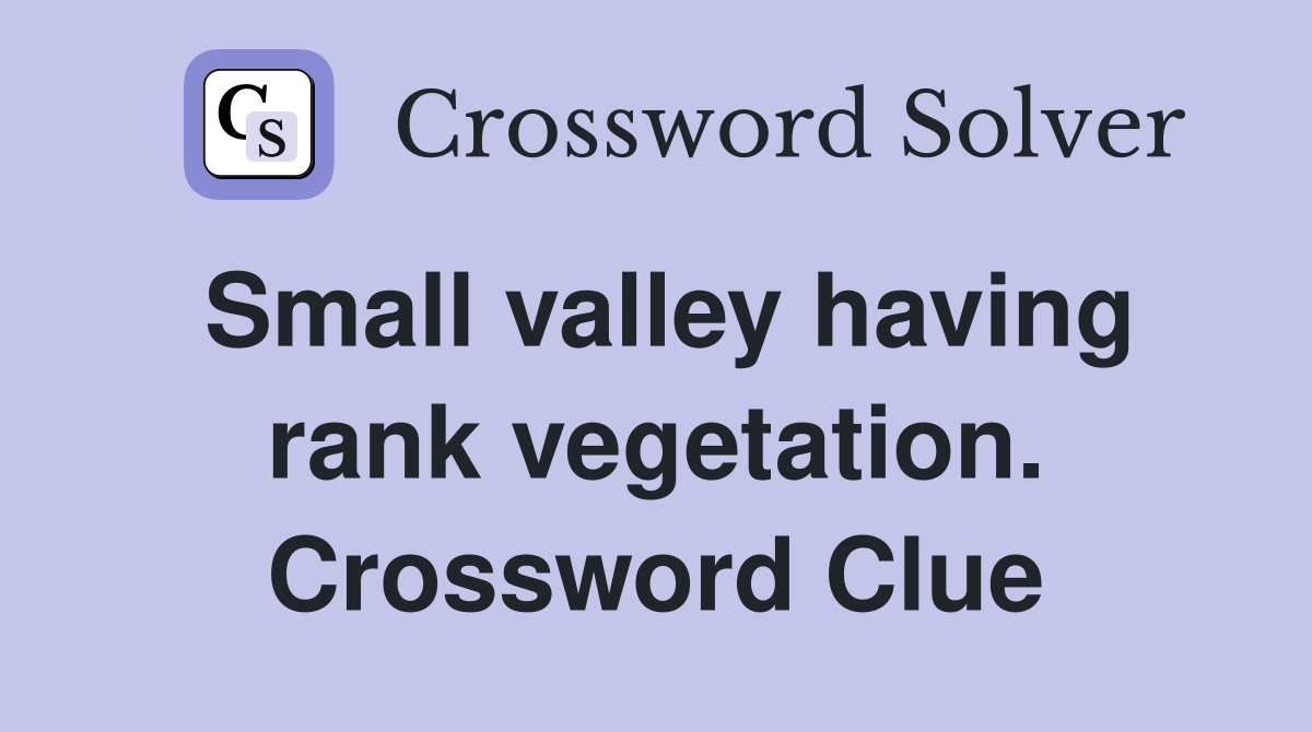 Small valley having rank vegetation. Crossword Clue