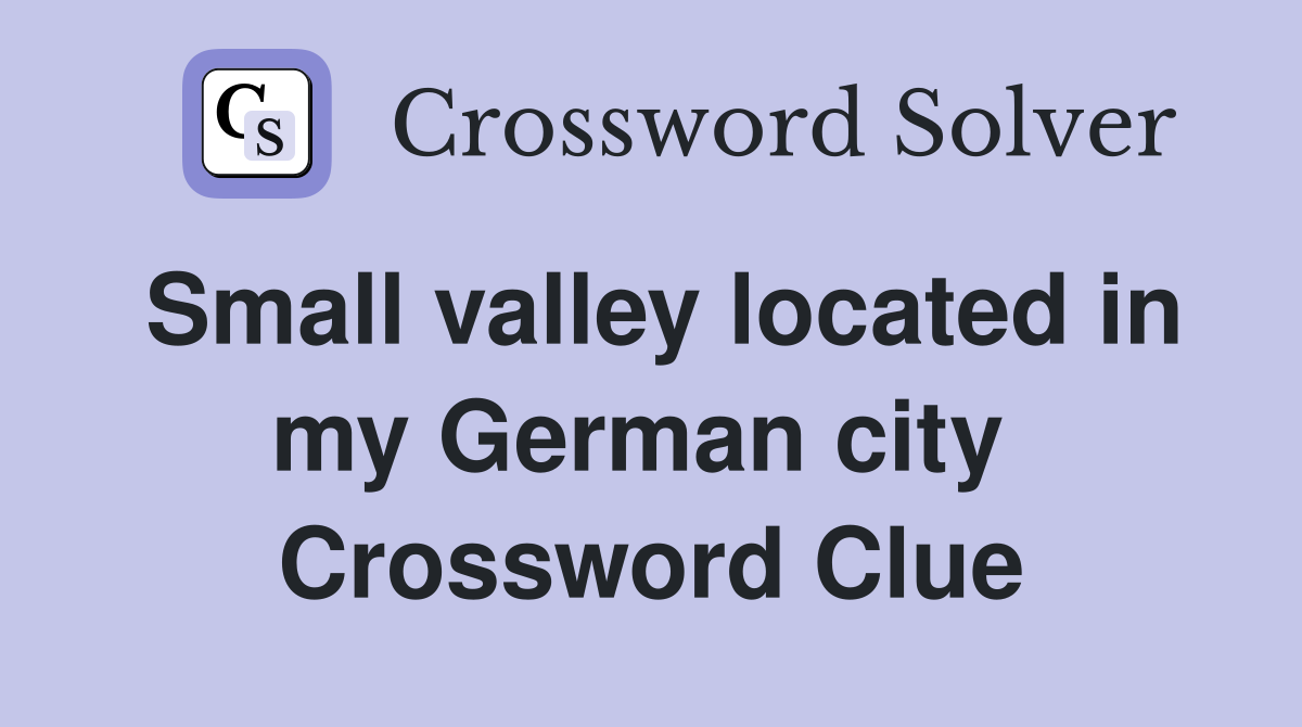 Small valley located in my German city  Crossword Clue